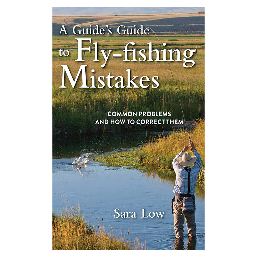 A Guide's Guide to Fly Fishing Mistakes by Sara Low – The Northern Angler  Fly Shop