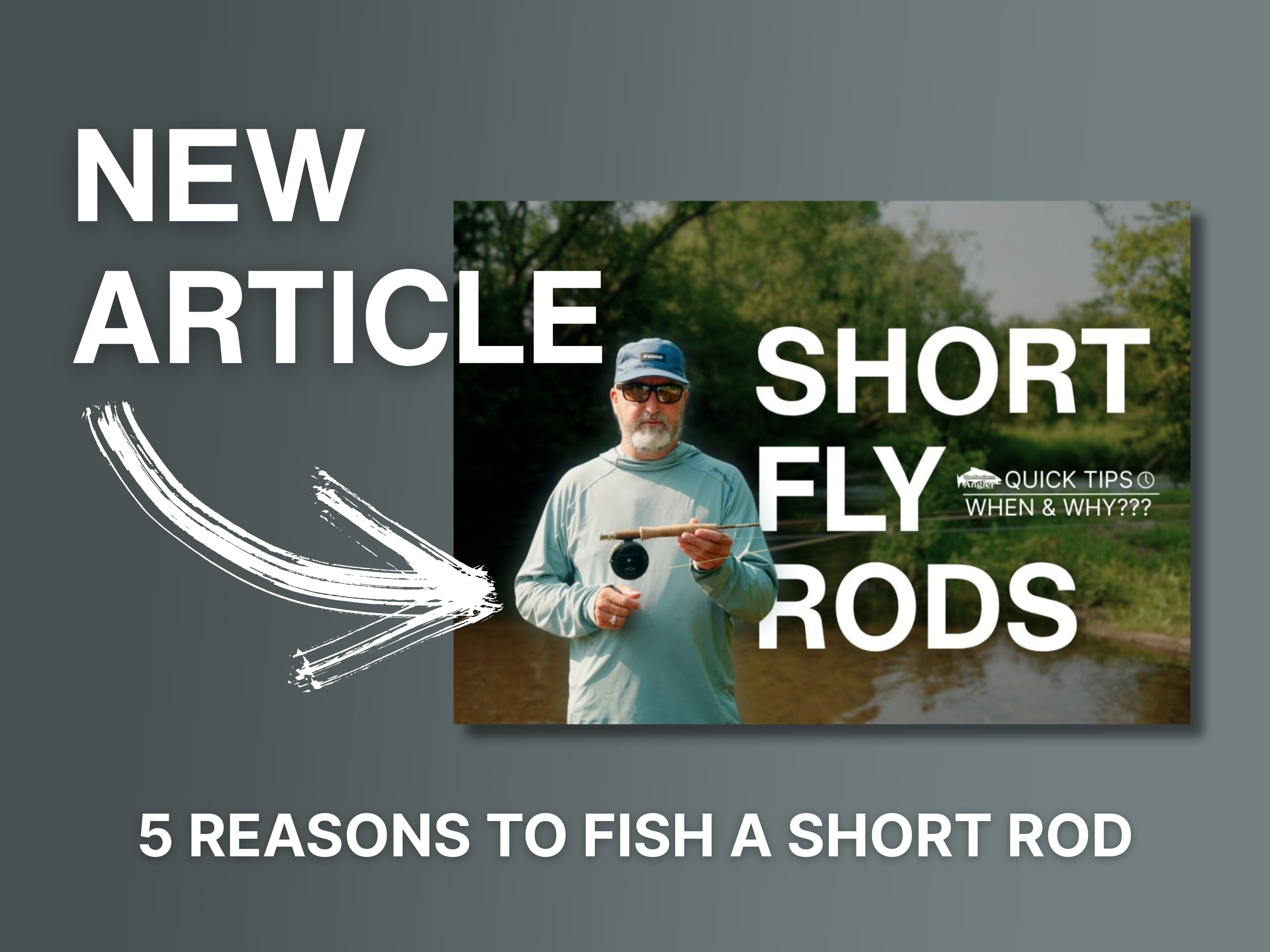 New Article: When to Fish Short Rods – The Northern Angler Fly Shop