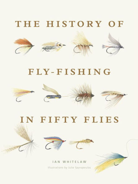 The History of Fly Fishing in Fifty Flies by Ian Whitelaw