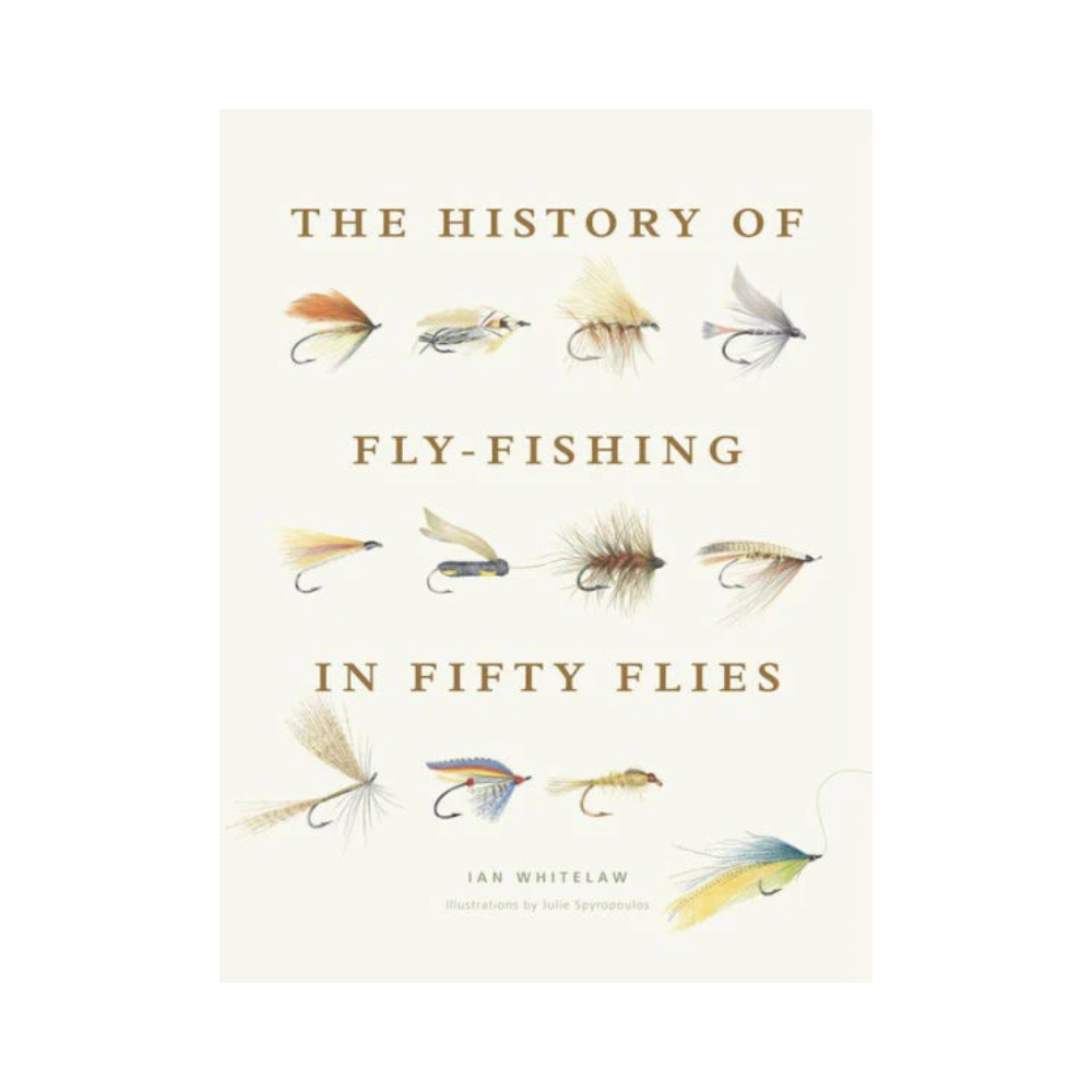 The History of Fly Fishing in Fifty Flies by Ian Whitelaw