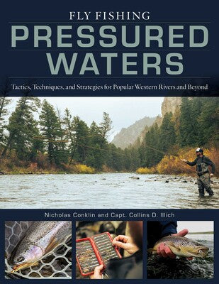 Fly Fishing Pressured Waters by Nicholas Conklin and Capt. Collins D. Illich